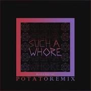 Such A Whore Potato Remix Jvla