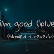 I M Good Slowed Reverb Tiktok Version