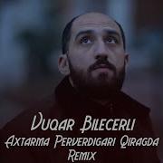 Vuqar Bileceri Axdarma Perverdigari Qiragda 2021 Remix