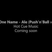 No One Name Ale Push N Ball Remix Preview