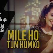 Mile Ho Tum Tony Kakkar