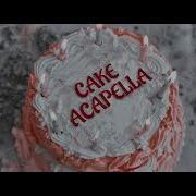 Cake Acapella Melanie Martinez