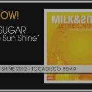 Milk Sugar Let The Sunshine Tocadisco Remix