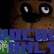 Five Nights At Freddy S Song Vocals Only