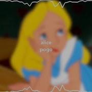 Pogo Alice Slowed Down