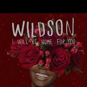 I Will Be Home For You Wildson