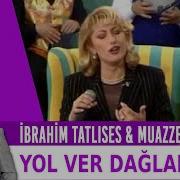 Ibrahim Tatlıses Muazzez Ersoy Yol Ver Dağlar