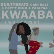 Akwaaba Guiltybeatz Mr Eazi Patapaa Pappy Kojo Official Audio