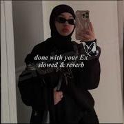 Done With Your Ex Slowed