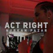 Nurkan Pazar Act Right