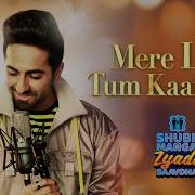 Mere Liye Tum Kaafi Ho From Shubh Mangal Zyada Saavdhan Ayushmann Khurrana Tanishk Bagchi Vayu