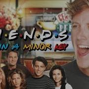 Friends Theme Song In A Minor Key