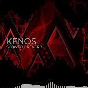 Kenos Slowed