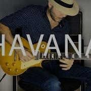 Camila Cabello Havana Electric Guitar Cover By Kfir Ochaion