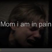 Mom I M In Pain Changes