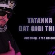 Tatanka Dat Gigi Thing Free Release