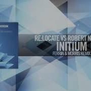 Re Locate Vs Robert Nickson Initium Ferrin Morris Remix Amsterdam Trance