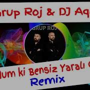 Edukatif Müzik Feat Grup Roj Dj Aqil Official Duydum Ki Bensiz Yaralı Gibisin Remix Remix