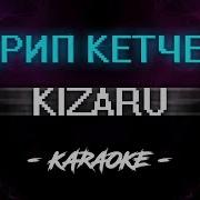 Kizaru Дрип Кетчер Караоке