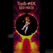 Toxis Idk Без Мата