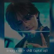 Chill Stray Kids Speed Up