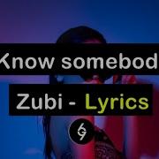 Zubi Know Somebody