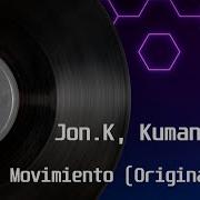 Jon K Kuman Ru Movimiento Original Mix