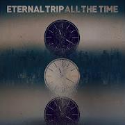 Eternal Trip All The Time