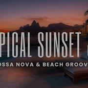 Tropical Sunset Jazz Bossa Nova Beach Grooves For Golden Hour