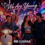 Mr Luspak We Are Young