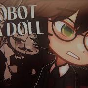 I Am A Robot Or A Doll Meme Gacha
