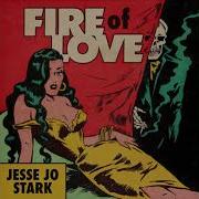 Jesse Jo Stark Fire Of Love Audio