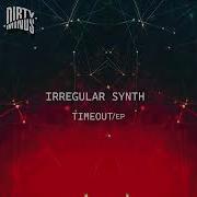 Irregular Synth Timeout Original Mix