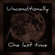 Unconditionally X One Last Time