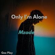 Mzade Only I M Alone
