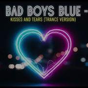 Bad Boys Blue Kisses And Tears Trance Version