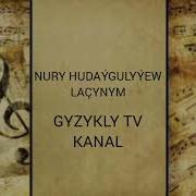 Nury Hudaýgulyýew Laçynym Mp 3