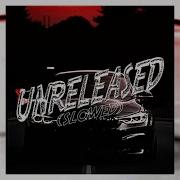 Unreleased Slowed Fixed