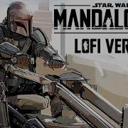 He Mandalorian Theme Lofi Hiphop Mix Star Wars Lofi