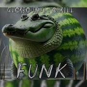 Glorbo Fruttodrillo Funk