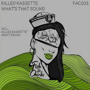 Killed Kassette What S That Sound Killed Kassette Night Mix Extended