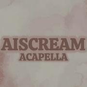 Aiscream Acapella