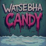 Watsebha Candy Official Audio