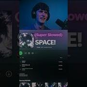 Space Super Slowed