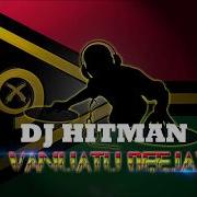 Dj Hitman X Y Buravan Malaika Vanuatu Remix 2018