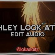 Ashley Look At Me Audio Edit