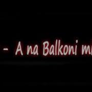 A Na Balkone Mi Adi