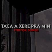 Taca A Xere Pra Mim Mc Kaique Tiktok