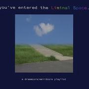 You Ve Entered The Liminal Space