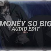 Money So Big Edit Audio